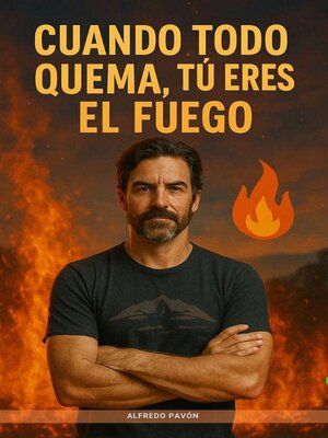 cover image of Cuando Todo Quema, Tú Eres el Fuego